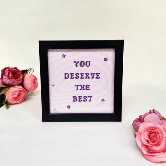 You Deserve the Best Frame